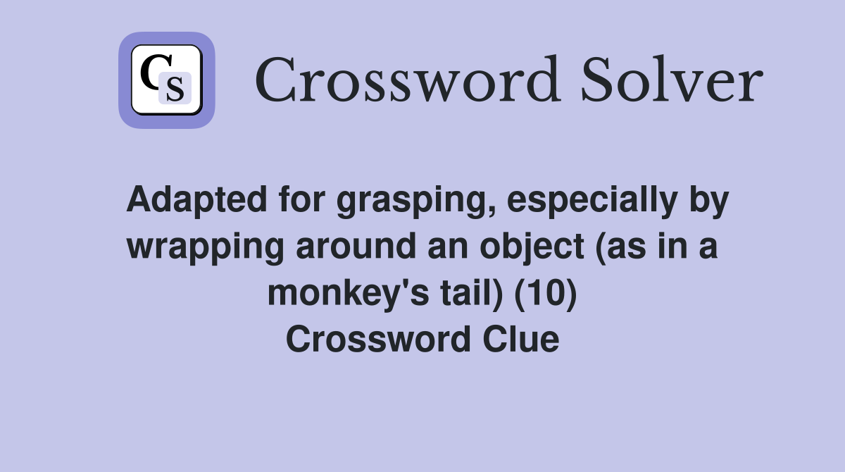 Adapted for grasping, especially by wrapping around an object (as in a